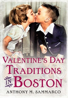 Valentine's Day Traditions in Boston by Sammarco, Anthony M.