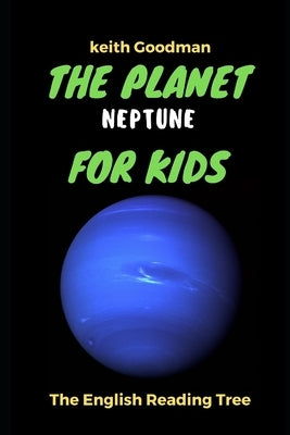 The Planet Neptune for Kids: The English Reading Tree by Goodman, Keith