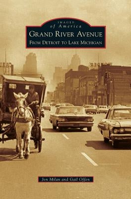 Grand River Avenue: From Detroit to Lake Michigan by Milan, Jon