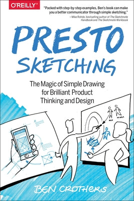 Presto Sketching: The Magic of Simple Drawing for Brilliant Product Thinking and Design by Crothers, Ben