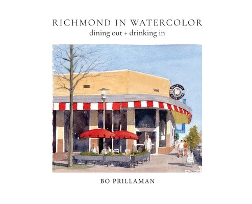 Richmond in Watercolor: dining out + drinking in by Prillaman, Bo