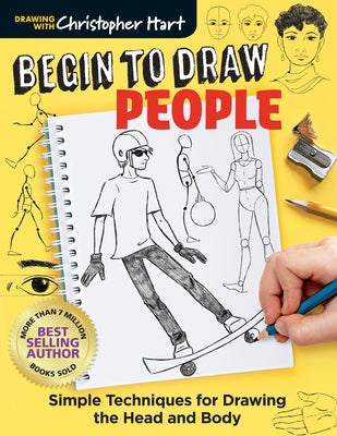 Begin to Draw People: Simple Techniques for Drawing the Head and Body by Hart, Christopher