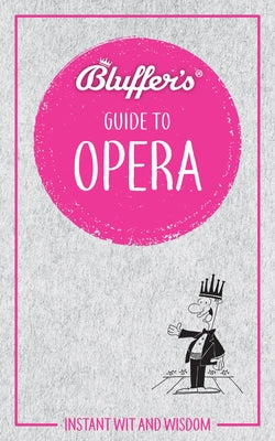 Bluffer's Guide to Opera: Instant Wit and Wisdom by Hann, Keith