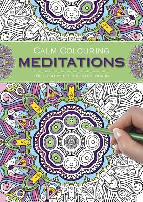 Calm Colouring: Meditations: 100 Creative Designs to Colour in by Southwater