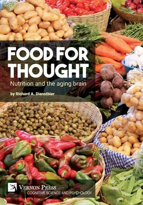 Food for thought: Nutrition and the aging brain by Dienstbier, Richard A.