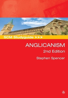 SCM Studyguide: Anglicanism, 2nd edition by Spencer, Stephen