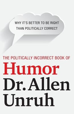 The Politically Incorrect Book of Humor by Unruh