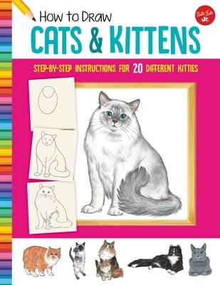 How to Draw Cats & Kittens: Step-By-Step Instructions for 20 Different Kitties by Fisher, Diana