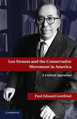 Leo Strauss and the Conservative Movement in America by Gottfried, Paul E.