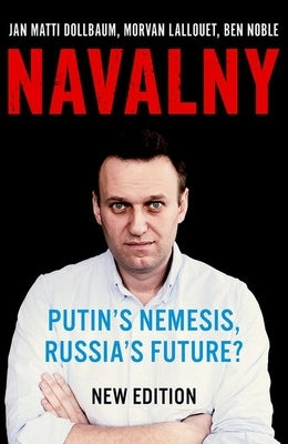 Navalny: Putin's Nemesis, Russia's Future? by Dollbaum, Jan Matti