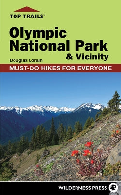 Top Trails: Olympic National Park and Vicinity: Must-Do Hikes for Everyone by Lorain, Douglas