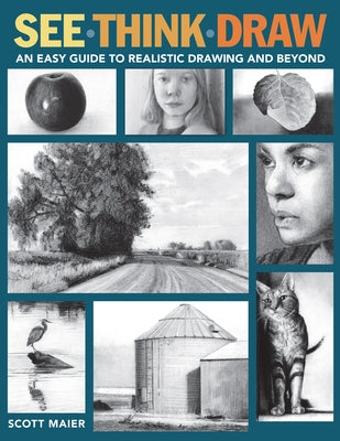 See, Think, Draw: An Easy Guide to Realistic Drawing and Beyond by Maier, Scott
