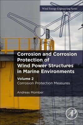 Corrosion and Corrosion Protection of Wind Power Structures in Marine Environments: Volume 2: Corrosion Protection Measures by Momber, Andreas