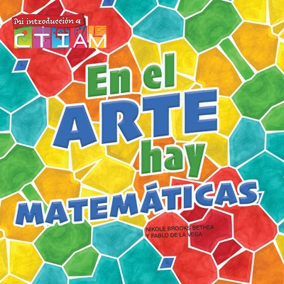 En El Arte Hay Matemáticas: There's Math in My Art by Bethea, Nikole