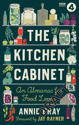 The Kitchen Cabinet: An Almanac for Food Lovers by Gray, Annie