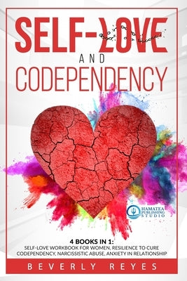 Self-Love and Codependency: 4 Books in 1: Self-Love Workbook for Women, Resilience to Cure Codependency, Narcissistic Abuse, Anxiety in Relationsh by Publishing Studio, Hamatea