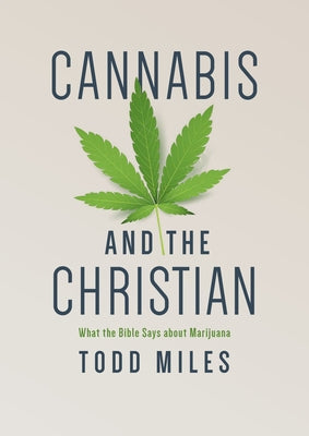 Cannabis and the Christian: What the Bible Says about Marijuana by Miles, Todd