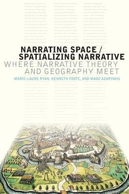 Narrating Space / Spatializing Narrative: Where Narrative Theory and Geography Meet by Ryan, Marie-Laure