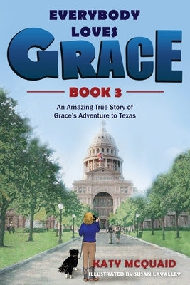 Everybody Loves Grace: An Amazing True Story of Grace's Adventure to Texas by McQuaid, Katy