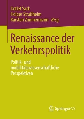 Renaissance Der Verkehrspolitik: Politik- Und Mobilitätswissenschaftliche Perspektiven by Sack, Detlef