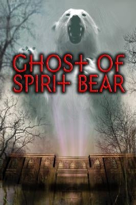 Ghost of Spirit Bear by Mikaelsen, Ben