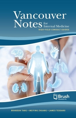 Vancouver Notes for Internal Medicine: High-Yield Consult Guides by Tang, Brandon