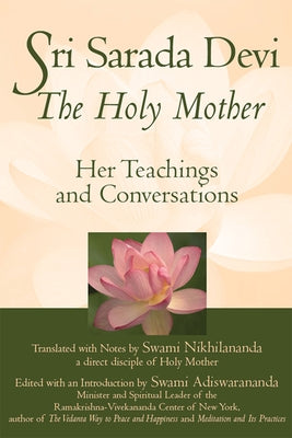 Sri Sarada Devi, the Holy Mother: Her Teachings and Conversations by Nikhilananda, Swami