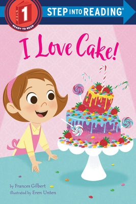 I Love Cake! by Gilbert, Frances