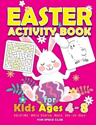 Easter Activity Book for kids Ages 4-8: Happy Easter Day Coloring, Dot to Dot, Mazes, Word Search and More!! by Reed, Nicole