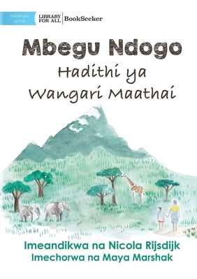 A Tiny Seed: The Story of Wangari Maathai - Mbegu Ndogo: Hadithi ya Wangari Maathai: The Story of Wangari Maathai - by Rijsdijk, Nicola