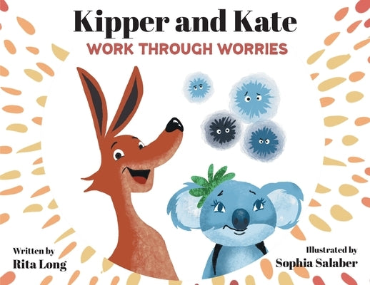 Kipper and Kate Work Through Worries by Long, Rita