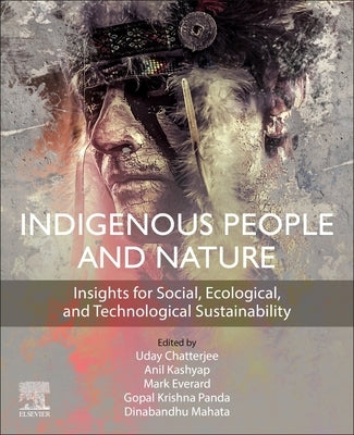 Indigenous People and Nature: Insights for Social, Ecological, and Technological Sustainability by Chatterjee, Uday