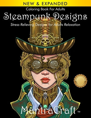 Coloring Book For Adults: Steampunk Designs: Stress Relieving Designs for Adults Relaxation by Mantracraft