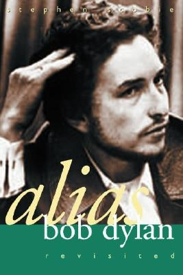 Alias Bob Dylan: Revisited by Scobie, Stephen