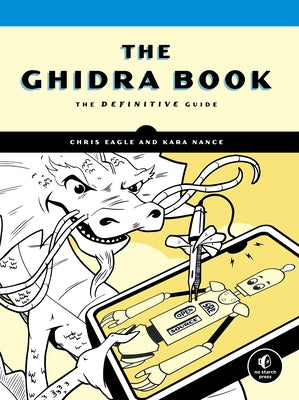 The Ghidra Book: The Definitive Guide by Eagle, Chris