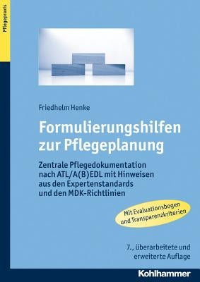 Formulierungshilfen Zur Pflegeplanung: Zentrale Pflegedokumentation Nach Atl/A(b)Edl Mit Hinweisen Aus Den Expertenstandards Und Den Mdk-Richtlinien by Henke, Friedhelm