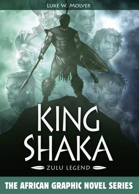 King Shaka: Zulu Legend by Molver, Luke W.