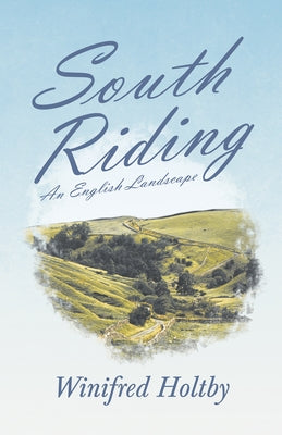 South Riding - An English Landscape by Holtby, Winifred