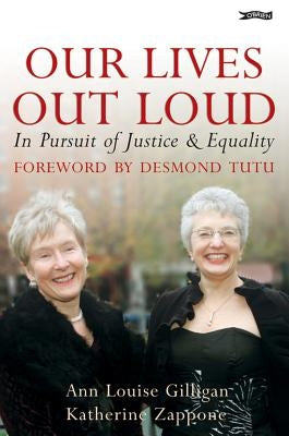 Our Lives Out Loud: In Pursuit of Justice and Equality by Gilligan, Ann Louise