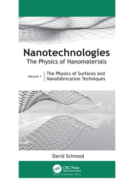Nanotechnologies: The Physics of Nanomaterials: Volume 1: The Physics of Surfaces and Nanofabrication Techniques by Schmool, David