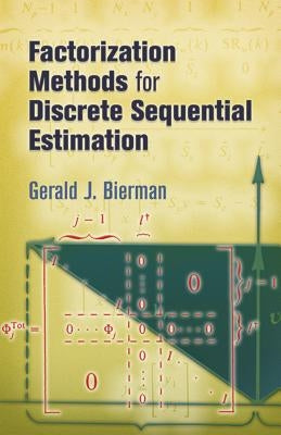 Factorization Methods for Discrete Sequential Estimation by Bierman, Gerald J.