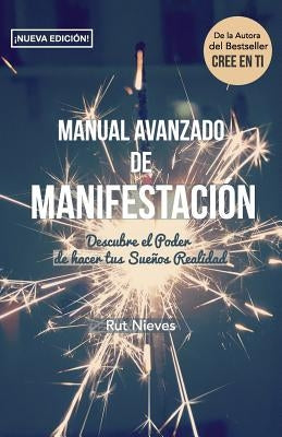 Manual Avanzado De Manifestacion: Descubre el Poder de hacer tus Sueños Realidad by Nieves, Rut