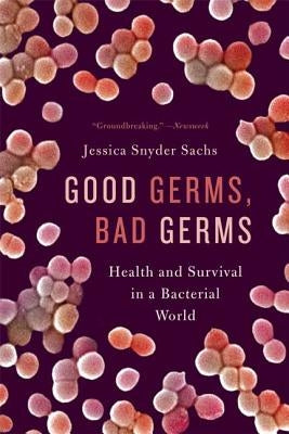 Good Germs, Bad Germs: Health and Survival in a Bacterial World by Sachs, Jessica Snyder