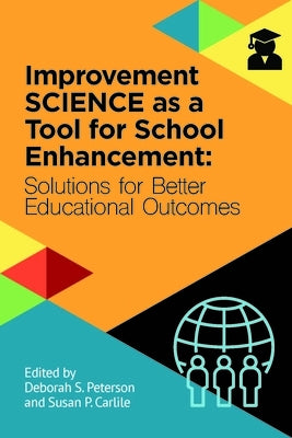 Improvement Science as a Tool for School Enhancement: Solutions for Better Educational Outcomes by Peterson, Deborah S.