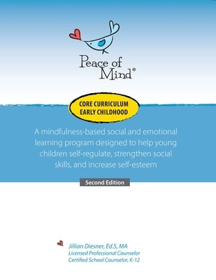 Peace of Mind Core Curriculum for Early Childhood: A mindfulness-based social and emotional learning program designed to help young children self-regu by Diesener, Jillian