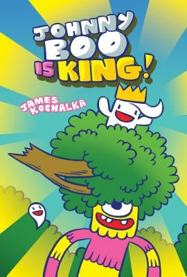 Johnny Boo Is King (Johnny Boo Book 9) by Kochalka, James