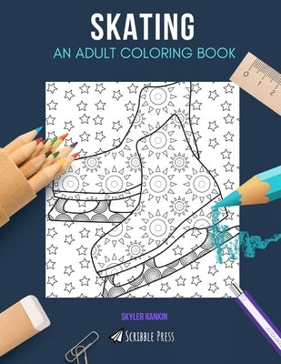 Skating: AN ADULT COLORING BOOK: A Skating Coloring Book For Adults by Rankin, Skyler