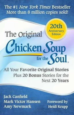 Chicken Soup for the Soul: All Your Favorite Original Stories Plus 20 Bonus Stories for the Next 20 Years by Canfield, Jack