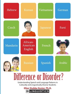 Difference or Disorder: Understanding Speech and Language Patterns in Culturally and Linguistically Diverse Students by Kester, Ellen S.