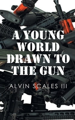 A Young World Drawn to the Gun by Scales, Alvin, III